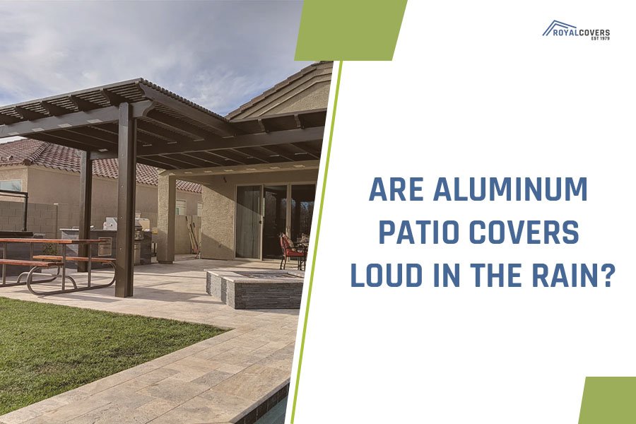 Are Aluminum Patio Covers Loud in the Rain