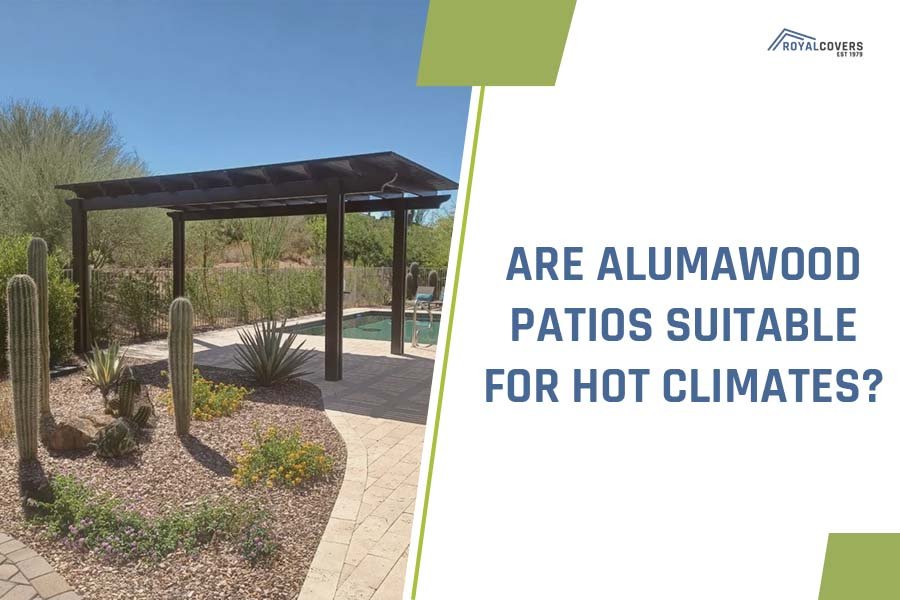 Are Alumawood Patios Suitable for Hot Climates?